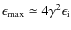 $\epsilon_{\rm max} \simeq 4\gamma^2 \epsilon_{\rm i}$
