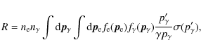 \begin{displaymath}R = n_{\rm e} n_{\gamma}\int {\rm d} \vec{p}_{\gamma} \int {\...
...) \frac {p_{\gamma}'}{\gamma p_{\gamma}} \sigma (p_{\gamma}'),
\end{displaymath}