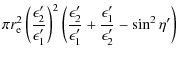 $\displaystyle \pi r_{\rm e}^2 \left(\frac {\epsilon_2'}{\epsilon_1'}\right)^2 \...
...silon_2'}{\epsilon_1'} + \frac {\epsilon_1'}{\epsilon_2'} - \sin^2\eta' \right)$