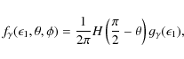\begin{displaymath}f_\gamma(\epsilon_1, \theta, \phi ) = \frac{1}{2 \pi} H\left(\frac{\pi}{2}-\theta\right) g_\gamma(\epsilon_1),
\end{displaymath}