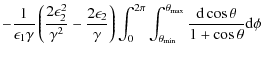 $\displaystyle - \frac {1}{\epsilon_1\gamma} \left(\frac {2\epsilon_2^2}{\gamma^...
...in}}^{\theta_{\rm max}} \frac {{\rm d}\cos \theta}{1 + \cos \theta} {\rm d}\phi$