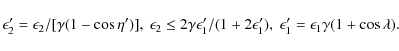 \begin{displaymath}\epsilon_2'=\epsilon_2/[\gamma(1-\cos\eta')], ~ \epsilon_2\le...
...\epsilon_1'), ~ \epsilon_1'=\epsilon_1\gamma(1+\cos\lambda).\
\end{displaymath}