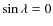 $\sin\lambda = 0$