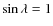 $\sin\lambda = 1$