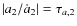 $\vert a_2/{\dot a_2}\vert = \tau_{a,2}$