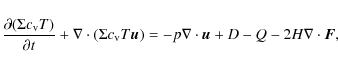 \begin{displaymath}%
\frac{\partial (\Sigma c_{{\rm v}} T)}{\partial t} + \nabla...
... - p \nabla \cdot {\vec u} + D - Q - 2 H \nabla \cdot \vec{F},
\end{displaymath}