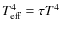 $T_{\rm eff}^4 = \tau T^4$