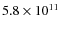 $5.8\times10^{11}$