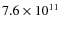 $7.6\times10^{11}$