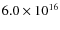 $6.0\times10^{16}$