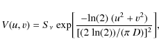 \begin{displaymath}V(u,v)
=
S_{\nu}~
{\rm exp}\bigg[\frac{-{\rm ln(2)}~(u^{2}+v^{2})}{[(2~{\rm ln(2)})/(\pi~D)]^{2}}\bigg],
\end{displaymath}