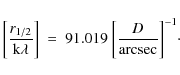 \begin{displaymath}\bigg[\frac{r_{1/2}}{{\rm k}\lambda}\bigg]~
=~
91.019~
\bigg[\frac{D}{{\rm arcsec}}\bigg]^{-1}\cdot
\end{displaymath}
