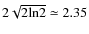 $2\sqrt {2{\rm ln}2}\simeq 2.35$