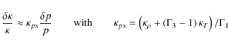 \begin{displaymath}
\frac{\delta \kappa}{\kappa} \approx \kappa_{p s} \frac{\del...
...pa_\rho + \left(\Gamma_3 - 1\right) \kappa_T\right) / \Gamma_1
\end{displaymath}