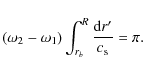 \begin{displaymath}\left( \omega_2 - \omega_1 \right) \int_{r_{b}}^{R} \frac{{\rm d}r^\prime}{c_{\rm s}} = \pi.
\end{displaymath}