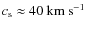 $c_{\rm s}\approx 40~{\rm km~s}^{-1}$