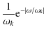 $\displaystyle \frac {1}{ \omega_k} {\rm e}^{-\vert\omega / \omega_k\vert}$