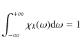 \begin{displaymath}\int_{-\infty}^{+\infty} \chi_k (\omega ) \textrm{d}\omega = 1
\end{displaymath}