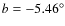 $b=-5.46^{\circ}$