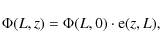 \begin{displaymath}\Phi(L,z)=\Phi(L,0)\cdot {\rm e}(z,L),
\end{displaymath}