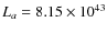 $L_{a}=8.15\times 10^{43}$