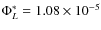 $\Phi^*_L=1.08\times 10^{-5}$