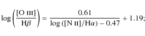 \begin{displaymath}\log\left(\frac{\rm [O~\textsc{iii}]}{\rm H\beta}\right)=\fra...
...}{\log\left(\rm [N~\textsc{ii}]/\rm H\alpha\right)-0.47}+1.19;
\end{displaymath}