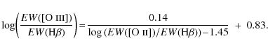 \begin{displaymath}\log\!\left(\frac{EW\rm ([O~\textsc{iii}])}{EW\rm (H\beta)}\r...
...textsc{ii}])}/ EW\rm ({\rm H}\beta)\right) \!- \!1.45}~+~0.83.
\end{displaymath}