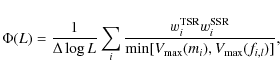 \begin{displaymath}\Phi(L) = \frac{1}{\Delta \log L} \sum_i \frac{w^{\rm TSR}_i
w^{\rm SSR}_i}{\min[V_{\rm max}(m_i),V_{\rm max}(f_{i,l})]},
\end{displaymath}
