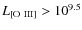 $L_{\rm {[O~{III}]}} >10^{9.5}$