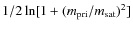 $1/2\ln [1+(m_{\rm pri}/m_{\rm sat})^2]$