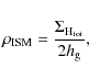 \begin{displaymath}%
\rho_{\rm ISM} = {\Sigma_{\rm H_{tot}} \over 2 h_{\rm g}},
\end{displaymath}