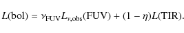 \begin{displaymath}%
L{\rm (bol)} = \nu_{\rm FUV} L_{\nu, \rm obs} {\rm (FUV)} + (1 - \eta) L{\rm (TIR)}.
\end{displaymath}