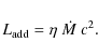 \begin{displaymath}L_{\rm add}=\eta~\dot{M}~c^{2}.
\end{displaymath}