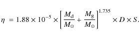 \begin{displaymath}\eta~= 1.88\times{10^{-5}}\times {{\left[\frac{M_{\rm d}}{M_{...
...frac{M_{\rm g}}{M_{\odot}}\right]}}^{1.735}\times{D}\times{S}.
\end{displaymath}