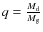 ${q}={M_{\rm d}\over M_{\rm g}}$