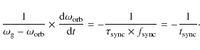 \begin{displaymath}{1 \over {\omega_{\rm g}-\omega_{\rm orb}}} \times {{\rm d} \...
...\rm sync} \times f_{\rm sync}}}= -{1 \over t_{\rm sync}}\cdot
\end{displaymath}