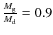${M_{\rm g}\over M_{\rm d}} = 0.9$