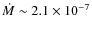 $\dot{M} \sim 2.1\times10^{-7}$