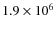 $1.9\times10^6$