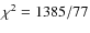 $\chi^2=1385/77$