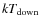 $kT_{\rm down}$