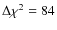 $\Delta\chi^2=84$