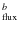 $_{\rm flux}^{b}$