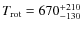 $T_{\rm {rot}} = 670^{+210}_{-130}$