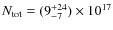 $N_{\rm {tot}}=(9^{+24}_{-7})\times10^{17}$