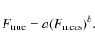 \begin{displaymath}%
F_{\rm true} = a(F_{\rm meas})^{b}.
\end{displaymath}