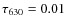 $\tau _{630}=0.01$