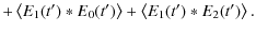 $\displaystyle +\left\langle E_1(t')*E_0(t')\right\rangle + \left\langle
E_1(t')*E_2(t')\right\rangle.$