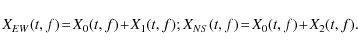\begin{displaymath}X_{EW}(t,f)\!=\!X_0(t,f)\!+\!X_1(t,f); X_{NS}(t,f)\!=\!X_0(t,f)\!+\!X_2(t,f).
\end{displaymath}